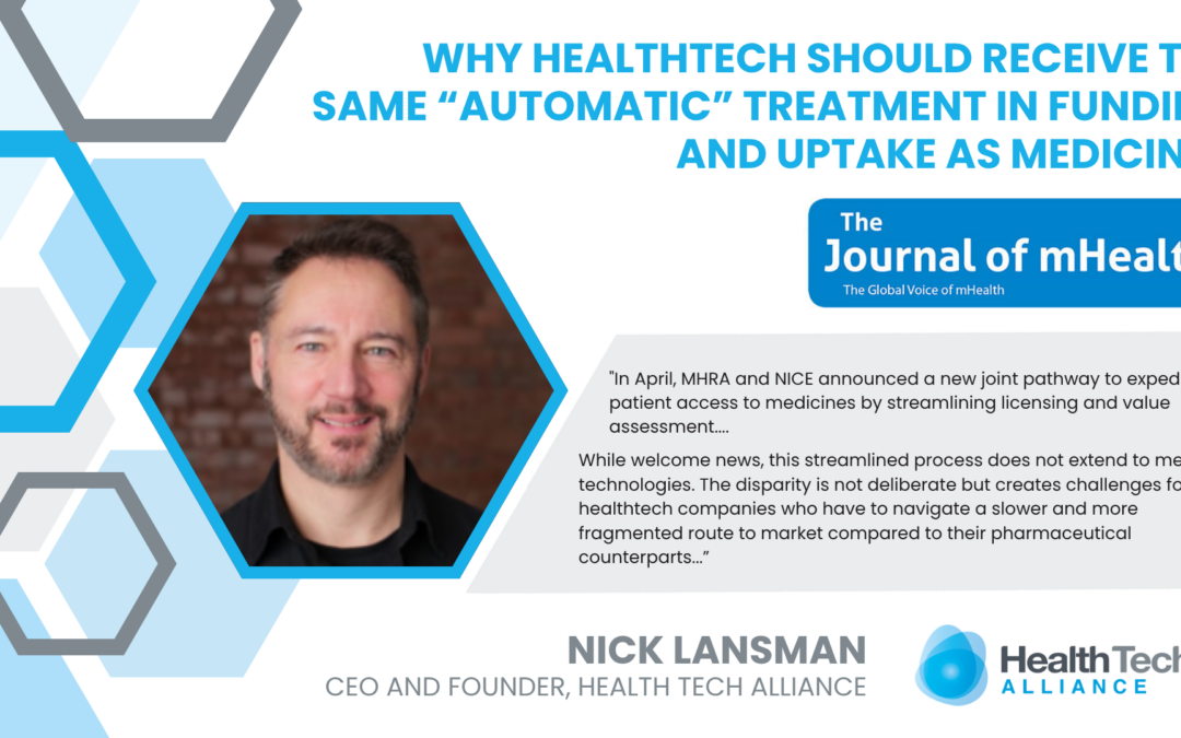 Nick Lansman, CEO and Founder of the Health Tech Alliance talks to The Journal of mHealth on Why HealthTech Should Receive the Same “Automatic” Treatment in Funding and Uptake as Medicines